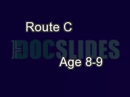 Route C                                         Age 8-9