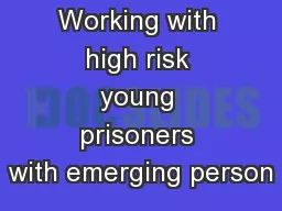 Working with high risk young prisoners with emerging person
