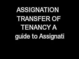 ASSIGNATION  TRANSFER OF TENANCY A guide to Assignati