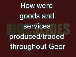 How were goods and services produced/traded throughout Geor