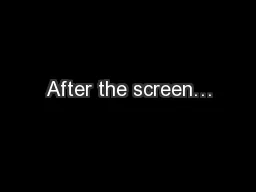 After the screen…