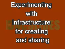 Experimenting with Infrastructure for creating and sharing