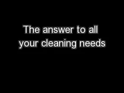 The answer to all your cleaning needs