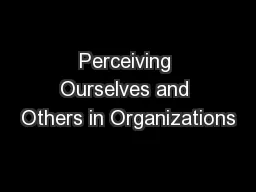 Perceiving Ourselves and Others in Organizations