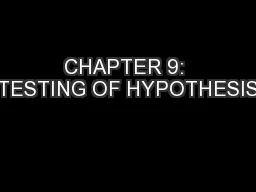 CHAPTER 9: TESTING OF HYPOTHESIS