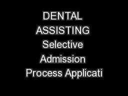 DENTAL ASSISTING Selective Admission Process Applicati