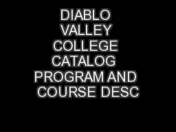 DIABLO VALLEY COLLEGE CATALOG  PROGRAM AND COURSE DESC