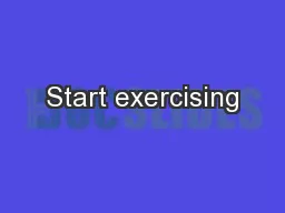 Start exercising
