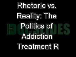 Rhetoric vs. Reality: The Politics of Addiction Treatment R