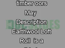 Earthwool Loft Roll  For pitched roofs at ceiling level and suspended timber oors May