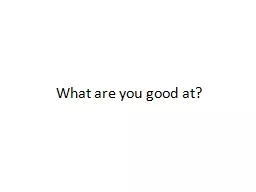 What are you good at?