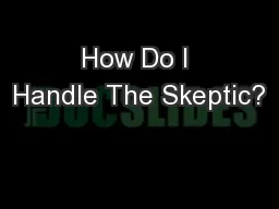 How Do I Handle The Skeptic?