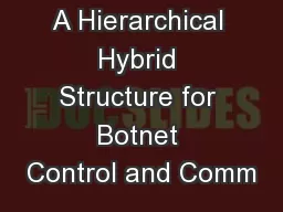 A Hierarchical Hybrid Structure for Botnet Control and Comm