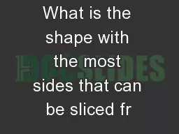 What is the shape with the most sides that can be sliced fr