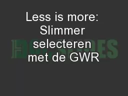 Less is more: Slimmer selecteren met de GWR