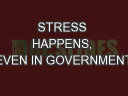 STRESS HAPPENS, EVEN IN GOVERNMENT