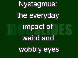 Nystagmus: the everyday impact of weird and wobbly eyes