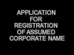 APPLICATION FOR REGISTRATION OF ASSUMED CORPORATE NAME