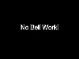 No Bell Work!