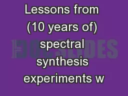 Lessons from (10 years of) spectral synthesis experiments w