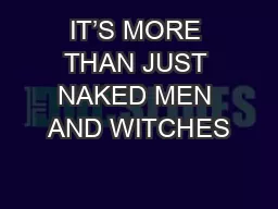 IT’S MORE THAN JUST NAKED MEN AND WITCHES