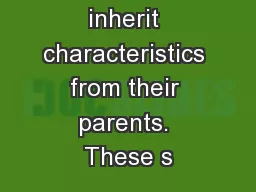 Animals inherit characteristics from their parents. These s