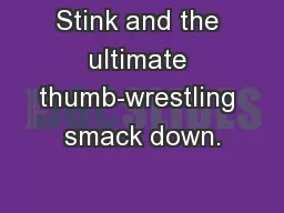 Stink and the ultimate thumb-wrestling smack down.