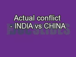 Actual conflict - INDIA vs CHINA