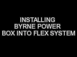 INSTALLING BYRNE POWER BOX INTO FLEX SYSTEM