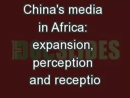 China's media in Africa: expansion, perception and receptio