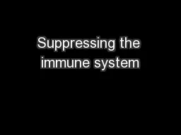 Suppressing the immune system