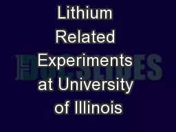 Lithium Related Experiments at University of Illinois