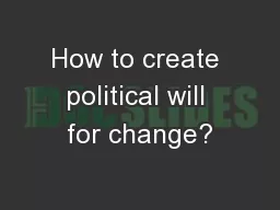 How to create political will for change?