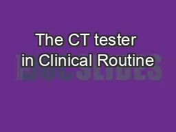 The CT tester in Clinical Routine
