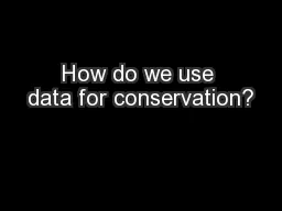 How do we use data for conservation?