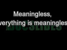 Meaningless, everything is meaningless!