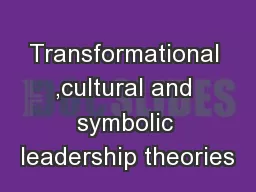 Transformational ,cultural and symbolic leadership theories