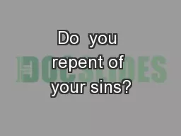 Do  you repent of your sins?