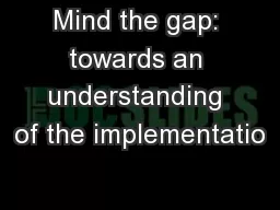Mind the gap: towards an understanding of the implementatio