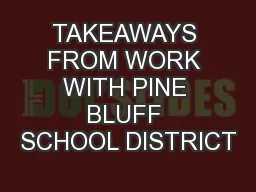 TAKEAWAYS FROM WORK WITH PINE BLUFF SCHOOL DISTRICT