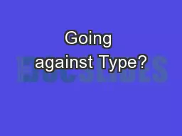 Going against Type?