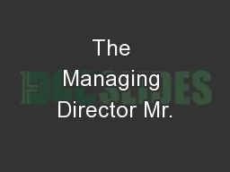 The Managing Director Mr.