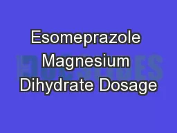 Esomeprazole Magnesium Dihydrate Dosage