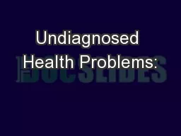 Undiagnosed Health Problems: