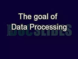 The goal of Data Processing