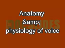 Anatomy & physiology of voice