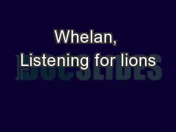 Whelan, Listening for lions