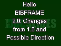 Hello BIBFRAME 2.0: Changes from 1.0 and Possible Direction
