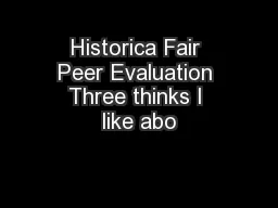 Historica Fair Peer Evaluation Three thinks I like abo