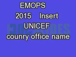EMOPS     2015    Insert UNICEF counry office name